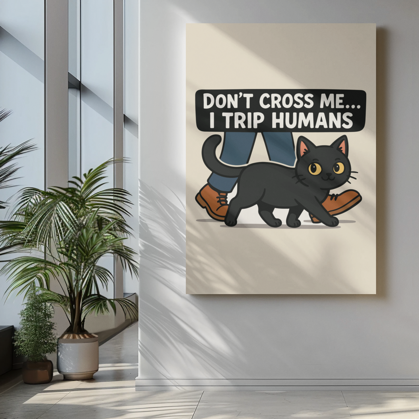 Humorous Cat Poster - 'Don't Cross Me... I Trip Humans' Wall Art
