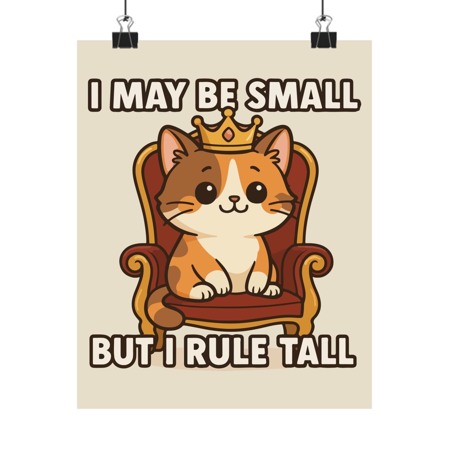 Funny Cat Memes: Cute Cat Poster - "I May Be Small But I Rule Tall" - Adorable Wall Art for Cat Lovers