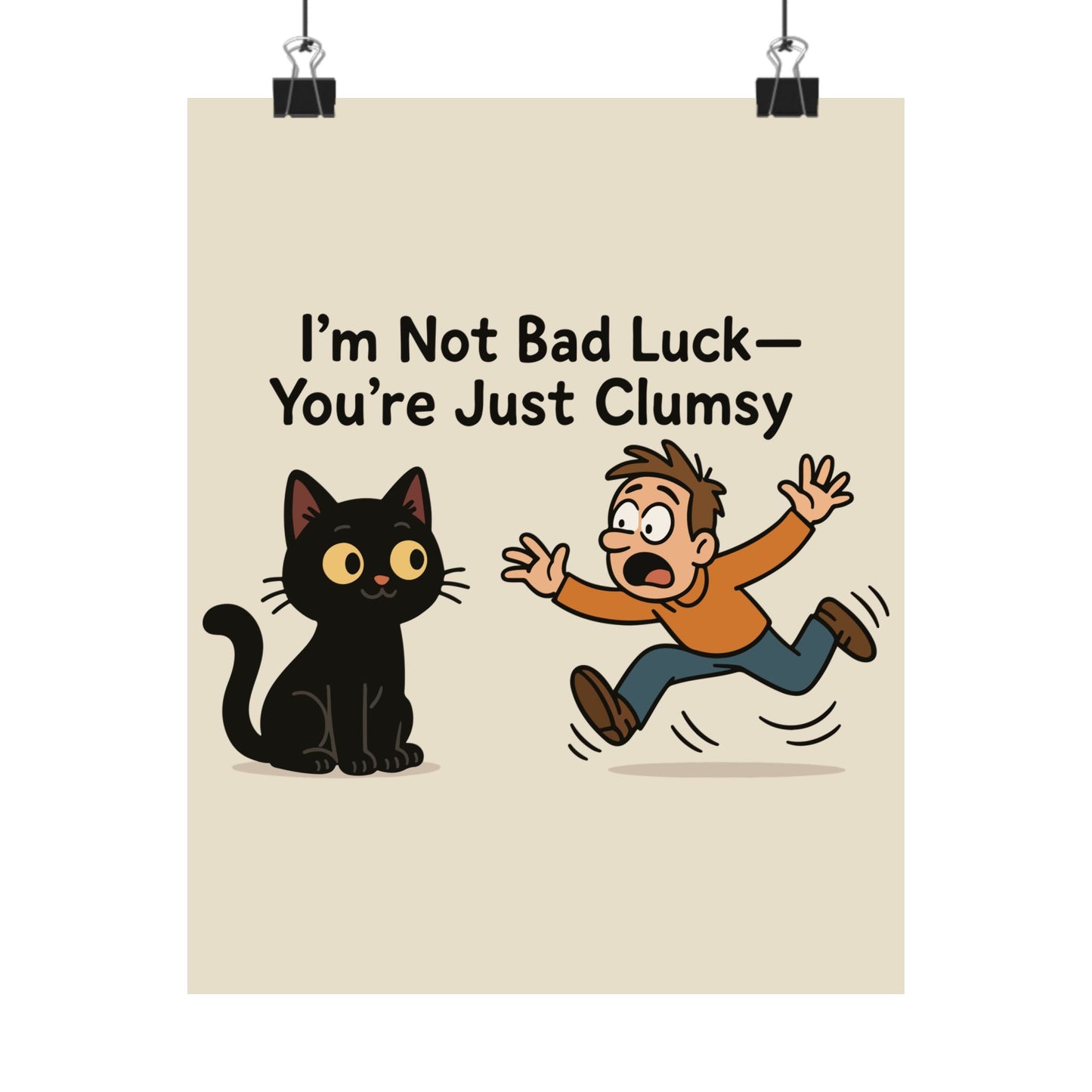 Funny Cat Memes Poster - "I’m Not Bad Luck—You’re Just Clumsy"