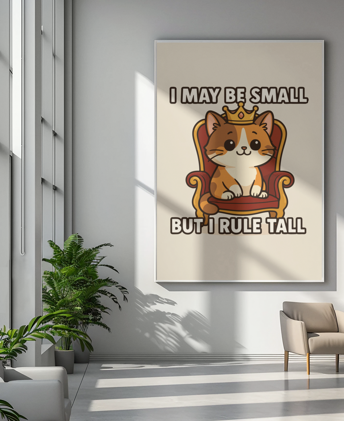 Funny Cat Memes: Cute Cat Poster - "I May Be Small But I Rule Tall" - Adorable Wall Art for Cat Lovers