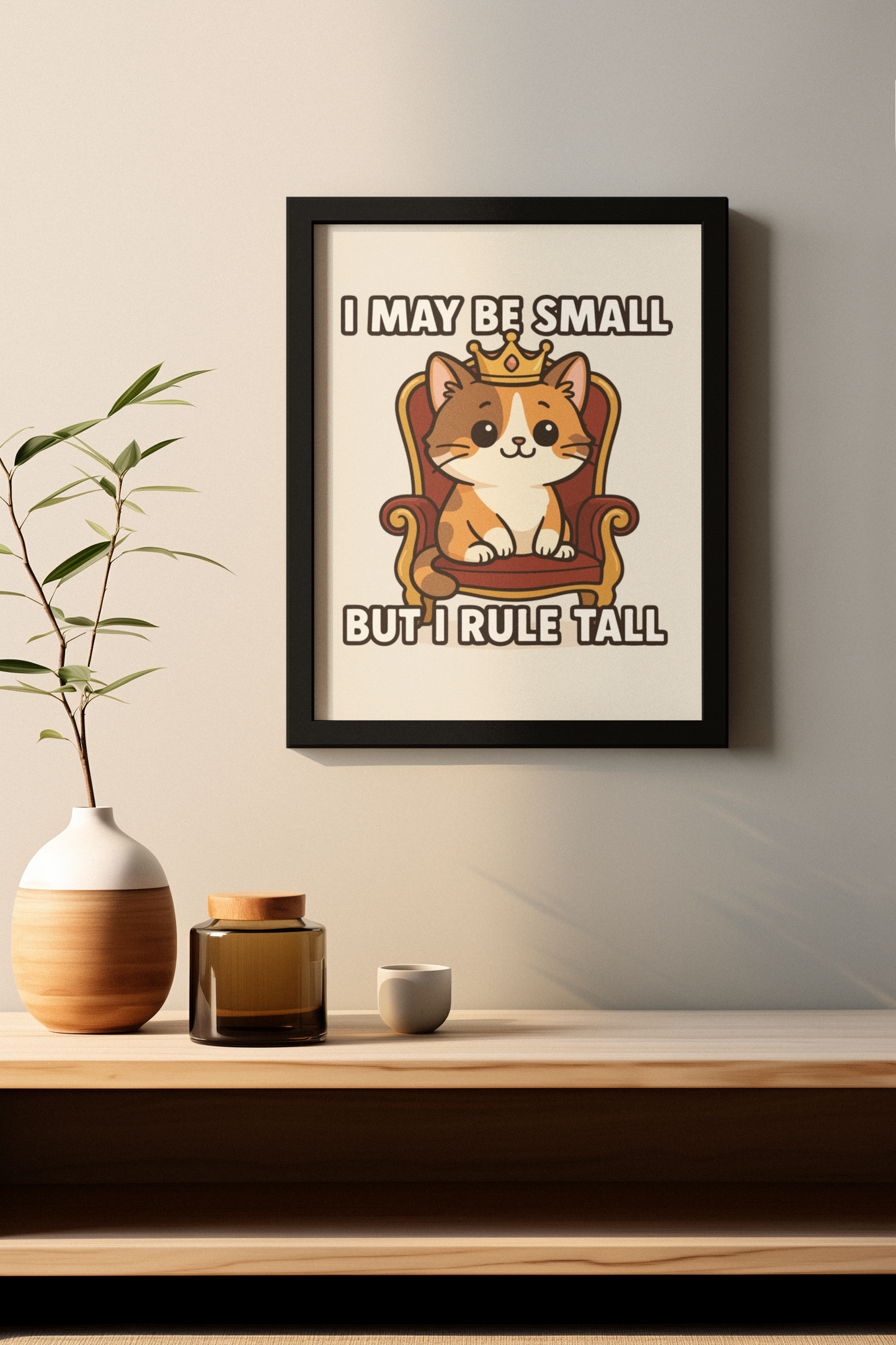 Funny Cat Memes: Cute Cat Poster - "I May Be Small But I Rule Tall" - Adorable Wall Art for Cat Lovers