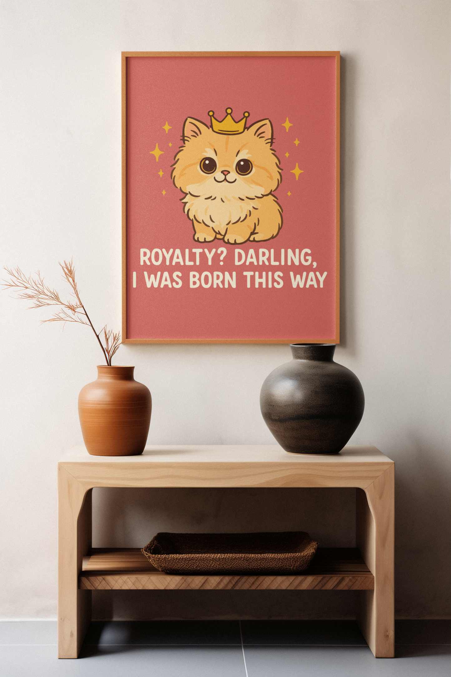 Funny Cat Memes - Cute Cat Royalty Poster - 'Royalty? Darling, I Was Born This Way'