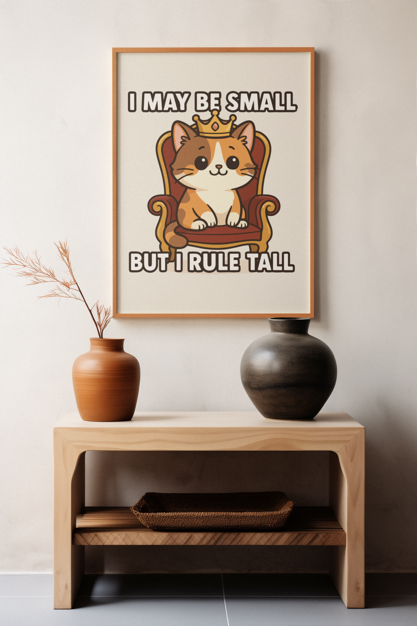 Funny Cat Memes: Cute Cat Poster - "I May Be Small But I Rule Tall" - Adorable Wall Art for Cat Lovers