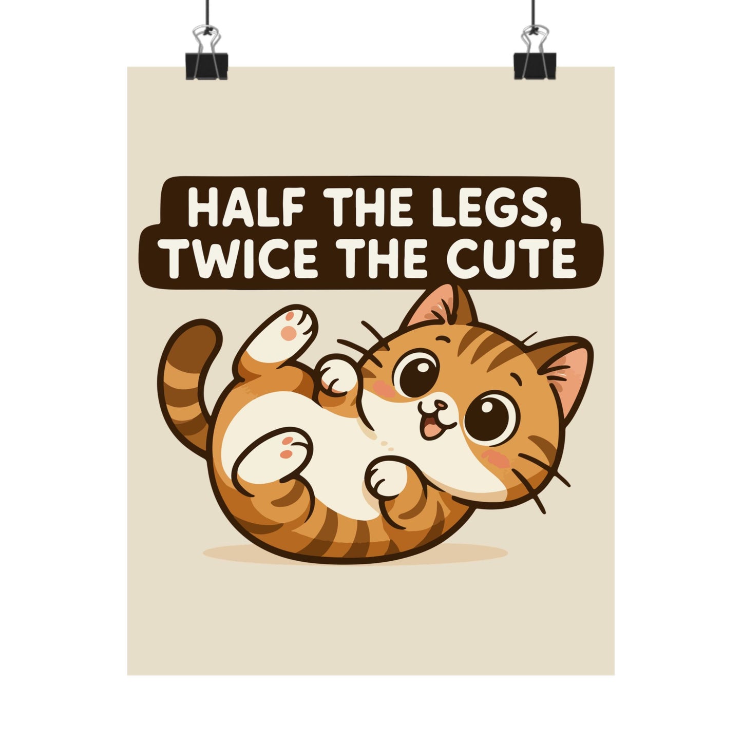 Funny Cat Memes: Cute Cat Poster - 'Half the Legs, Twice the Cute' - Matte Vertical Wall Art