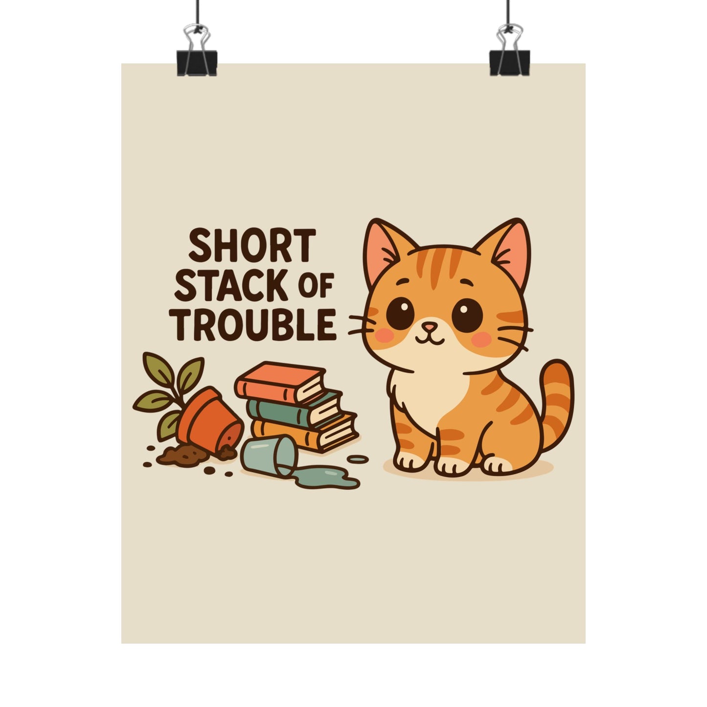 Funny Cat Memes: Cute Cat Matte Vertical Poster - Short Stack of Trouble