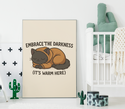 Cozy Cat Poster - Embrace the Darkness (It's Warm Here)