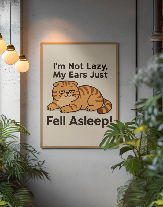 Funny Cat Memes: Cute Cat Poster - "I'm Not Lazy, My Ears Just Fell Asleep!" - Fun Home Decor