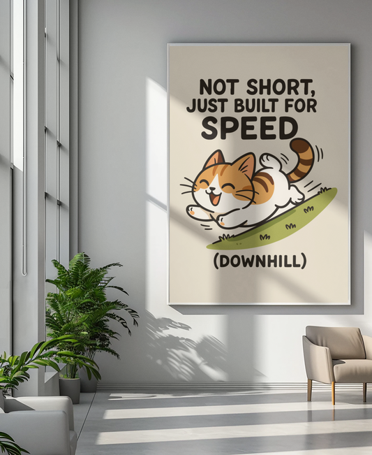 Funny Cat Memes: Whimsical Cat Poster - 'Not Short, Just Built for Speed' - Fun Wall Art for Cat Lovers