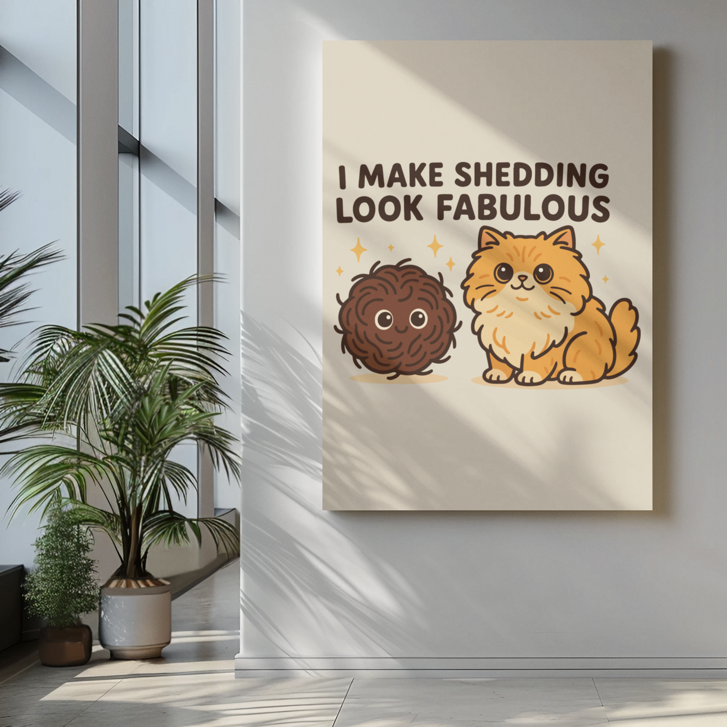 Funny Cat Memes: Cute Cat Shedding Poster - I Make Shedding Look Fabulous - Fun Pet Decor