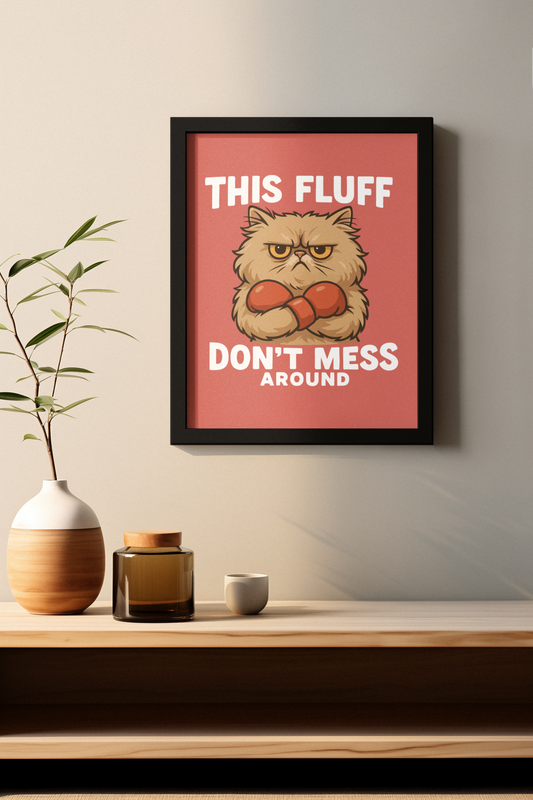 Funny Cat Memes Poster - 'This Fluff Don't Mess Around' - Matte Vertical Wall Art