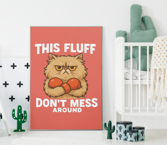 Funny Cat Memes Poster - 'This Fluff Don't Mess Around' - Matte Vertical Wall Art